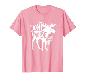 Don't Moose With Me T-Shirt