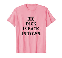 Load image into Gallery viewer, Big Dick Is Back In Town T-Shirt
