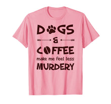 Load image into Gallery viewer, Dogs And Coffee Make Me Feel Less Murdery T-Shirt
