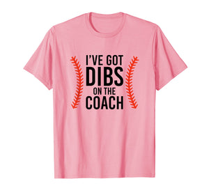 I've Got Dibs On The Coach Funny Baseball T-Shirt