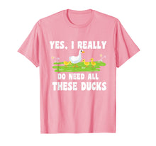 Load image into Gallery viewer, I Really Do Need All These Ducks Animals Lover Gift Tshirt
