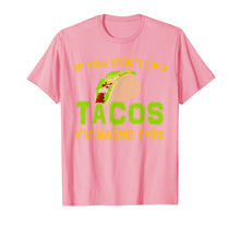 Load image into Gallery viewer, If You Don&#39;t Like Tacos I&#39;m Nacho Type Cinco De Mayo Tshirt
