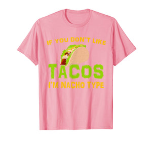 If You Don't Like Tacos I'm Nacho Type Cinco De Mayo Tshirt