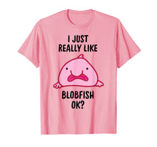 Load image into Gallery viewer, I Just Really Like Blobfish OK T-Shirt

