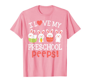 I Love My Preschool Peeps Bunnies Easter Teacher Shirt