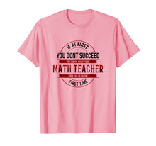 Load image into Gallery viewer, If First You Don&#39;t Succeed Funny Math Teacher Shirt
