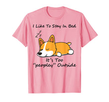 Load image into Gallery viewer, I like to stay in bed It&#39;s too peopley Corgi Dog Tshirt
