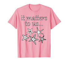 Load image into Gallery viewer, Starfish Story It Matters To Us Shirt
