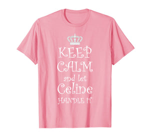 KEEP CALM and let CELINE Handle It T-Shirt | Name Tee Gift