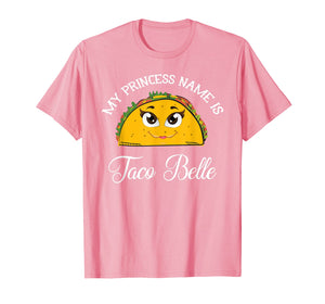 My Princess Name Is Taco Belle - Funny Pun Cinco De Mayo T-Shirt