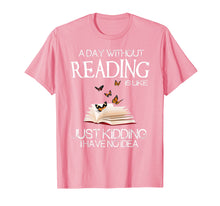 Load image into Gallery viewer, A day without reading is like.. funny bookworm Tshirt
