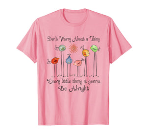 Every Little Thing Is Gonna Be Alright Bird Tee Shirt Gift