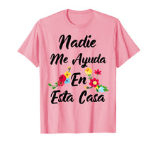Load image into Gallery viewer, Nadie Me Ayuda An Esta Casa Funny Gift T-shirt
