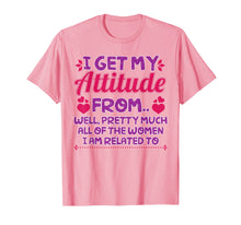 Load image into Gallery viewer, I Get My Attitude From All The Women T-Shirt Funny Girl Gift
