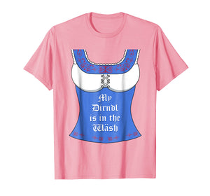 My Dirndl is in the Wash T-Shirt - Funny Oktoberfest Tee