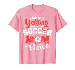 I'm Not Yelling This Is Just My Soccer Mom Voice T-shirt