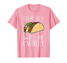 Load image into Gallery viewer, Feed Me Tacos Tell Me I'm Pretty Mexican Food Gift T-Shirt
