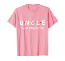 Load image into Gallery viewer, Uncle Friend Tee I'll Be There For You  T-Shirt

