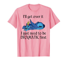 Load image into Gallery viewer, Stitch I'll Get Over It I Just Need To Be Dramatic First T-Shirt
