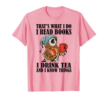 Load image into Gallery viewer, That's what I do I read books I drink tea and I know things T-Shirt-204395
