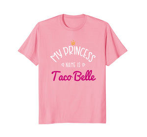 My Princess Name Is Taco Belle: Taco Lovers Womens T-Shirt