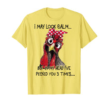 Load image into Gallery viewer, I May Look Calm But In My Head I've Pecked You 3 Times T-Shirt
