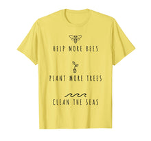 Load image into Gallery viewer, Help More Bees Plant More Trees Clean The Seas Shirt
