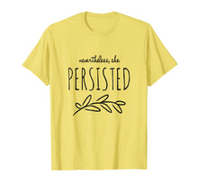 Load image into Gallery viewer, Nevertheless She Persisted Feminist Empowering Tee
