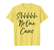 Load image into Gallery viewer, Shhh No One Cares Shirt Vintage Funny Sarcastic Tee
