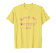 Load image into Gallery viewer, Keep On Keepin On Motivational T Shirt Men Women
