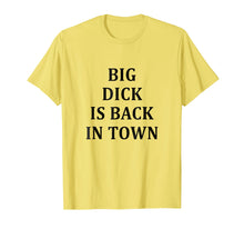 Load image into Gallery viewer, Big Dick Is Back In Town T-Shirt
