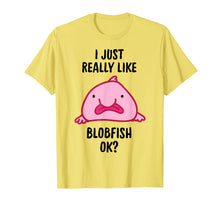 Load image into Gallery viewer, I Just Really Like Blobfish OK T-Shirt
