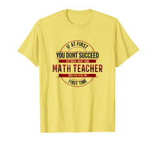 Load image into Gallery viewer, If First You Don&#39;t Succeed Funny Math Teacher Shirt
