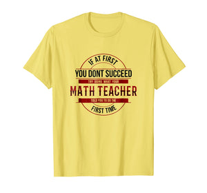 If First You Don't Succeed Funny Math Teacher Shirt