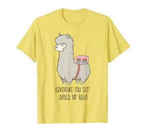 Adventure You Say? Alpaca My Bags! Funny Alpaca Shirt
