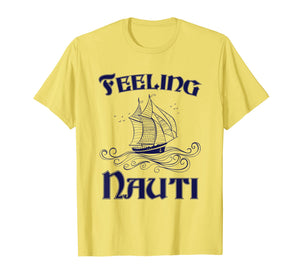Feeling Nauti - Nautical Quote Sailing Shirt