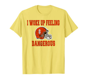 I Woke Up Feeling Dangerous 6 Funny T-shirt Football Shirt T-Shirt