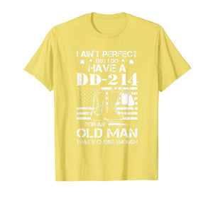 I ain't perfect But I do have a DD-214 for an old man T-Shirt-188448