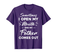 Load image into Gallery viewer, Sometimes I Open My Mouth And My Father Comes Out Funny T-Shirt-385348
