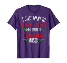 Load image into Gallery viewer, I Just Want To Bake Stuff And Listen To Christmas Music Gift T-Shirt
