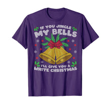 Load image into Gallery viewer, If You Jingle My Bells I'll Give You A White Christmas T-Shirt
