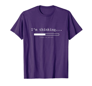 I'm Thinking Shirt, Please Be Patient Wait Logo Pun T-Shirt