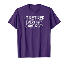 Load image into Gallery viewer, Funny Retired Every Day Is Saturday T-shirt. Joke Sarcastic
