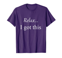 Load image into Gallery viewer, Relax, I got this Simple T-Shirt
