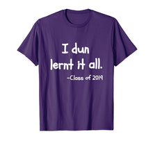 Load image into Gallery viewer, Class Of 2019 Graduation T-Shirt - I Dun Lernt It All
