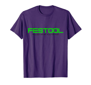 Funny You Get What You Pay For Festool T-shirt