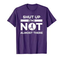 Load image into Gallery viewer, Shut Up I'm Not Almost There Running T-Shirt
