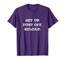 Load image into Gallery viewer, Get Up. Dust Off. Reload - Quote Fitness T-Shirt
