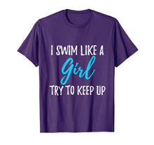 Load image into Gallery viewer, I Swim Like A Girl Try To Keep Up T-Shirt Swimmer Gift

