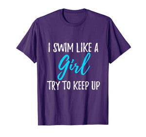 I Swim Like A Girl Try To Keep Up T-Shirt Swimmer Gift